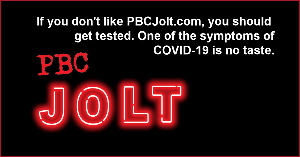Meme: If you don't like PBCJolt.com, you should get tested. Symptom of COVID-19 is no taste.